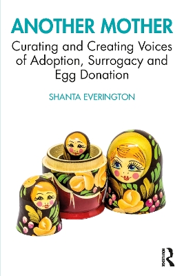 Another Mother: Curating and Creating Voices of Adoption, Surrogacy and Egg Donation book