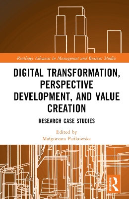 Digital Transformation, Perspective Development, and Value Creation: Research Case Studies by Małgorzata Pańkowska