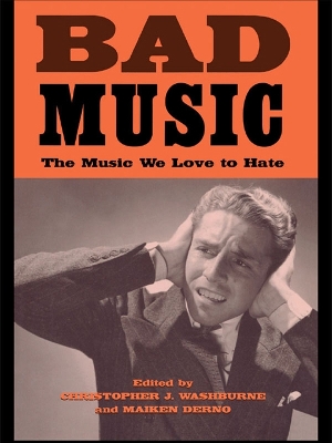 Bad Music: The Music We Love to Hate by Christopher J. Washburne