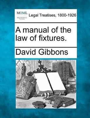 A Manual of the Law of Fixtures. book