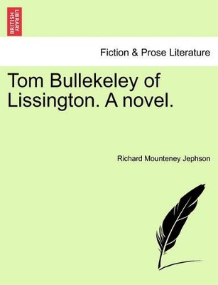 Tom Bullekeley of Lissington. a Novel. by Richard Mounteney Jephson