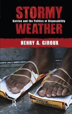 Stormy Weather: Katrina and the Politics of Disposability by Henry A. Giroux