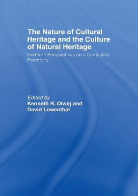 The The Nature of Cultural Heritage, and the Culture of Natural Heritage by David Lowenthal