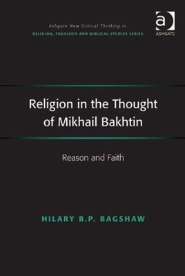 Religion in the Thought of Mikhail Bakhtin by Hilary B.P. Bagshaw