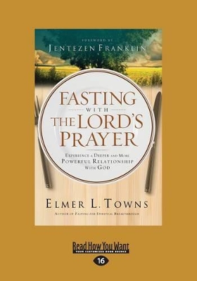 Fasting with The Lord's Prayer: Experience a Deeper and More Powerful Relationship with God book