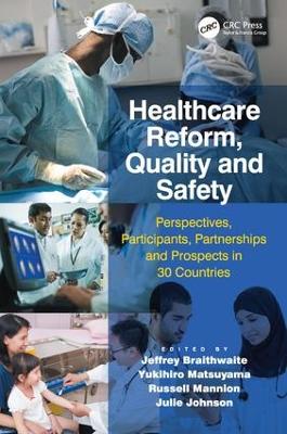 Healthcare Reform, Quality and Safety by Jeffrey Braithwaite