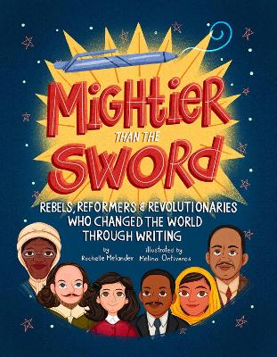 Mightier Than the Sword: Rebels, Reformers, and Revolutionaries Who Changed the World Through Writing book