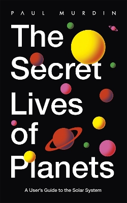 The Secret Lives of Planets: A User's Guide to the Solar System – BBC Sky At Night's Best Astronomy and Space Books of 2019 book