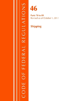 Code of Federal Regulations, Title 46 Shipping 70-89, Revised as of October 1, 2017 book