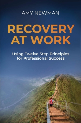 Recovery at Work: Using Twelve Step Principles for Professional Success book