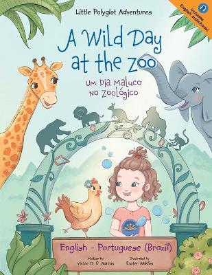 A Wild Day at the Zoo / Um Dia Maluco No Zool�gico - Bilingual English and Portuguese (Brazil) Edition: Children's Picture Book book