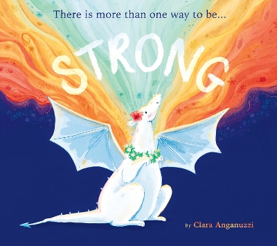 Strong: There is more than one way to be... by Clara Anganuzzi