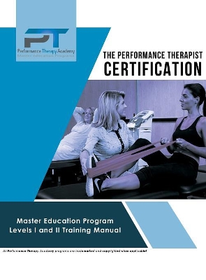 The Performance Therapist Certification: Master Education Program Levels I and II Training Manual book