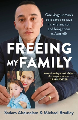 Freeing My Family: One Uyghur man's epic battle to save his wife and son and bring them to Australia book