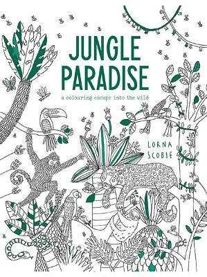 Jungle Paradise: A Coloring Escape into the Wild by Lorna Scobie