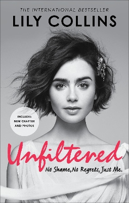 Unfiltered: No Shame, No Regrets, Just Me by Lily Collins