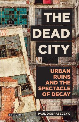 The The Dead City by Paul Dobraszczyk