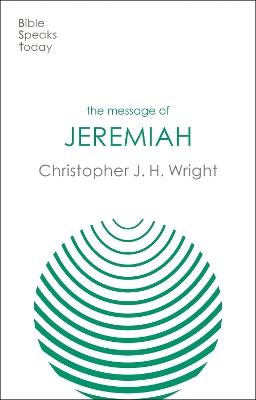The Message of Jeremiah: Grace In The End by Christopher J. H. Wright