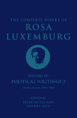 The Complete Works of Rosa Luxemburg Volume IV: Political Writings 2, On Revolution 1906-1909 book