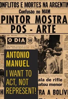 Antonio Manuel - I Want to Act, Not Represent book