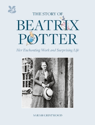 The Story of Beatrix Potter: Her Enchanting Work and Surprising Life book