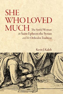 She Who Loved Much: The Sinful Woman in St Ephrem the Syrian and the Orthodox Tradition book