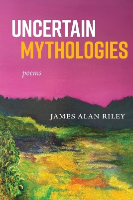 Uncertain Mythologies: poems book