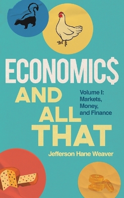 Economics and All That: Volume 1: Markets, Money, and Finance book