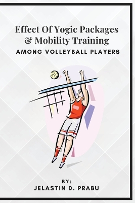 Effect Of Yogic Packages & Mobility Training Among Volleyball Players book