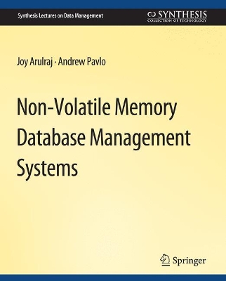 Non-Volatile Memory Database Management Systems by Joy Arulraj