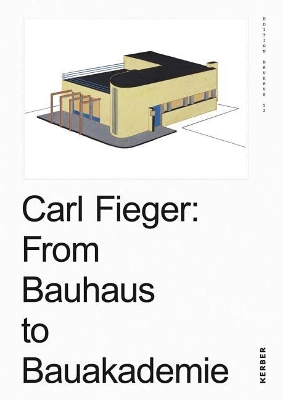 Carl Fieger: From the Bauhaus to the Building Academy book