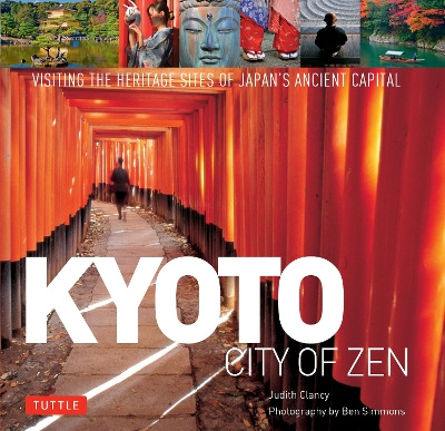 Kyoto City of Zen: Visiting the Heritage Sites of Japan's Ancient Capital book