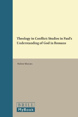 Theology in Conflict: Studies in Paul's Understanding of God in Romans by Halvor Moxnes