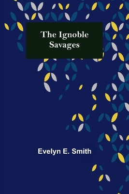 The Ignoble Savages book