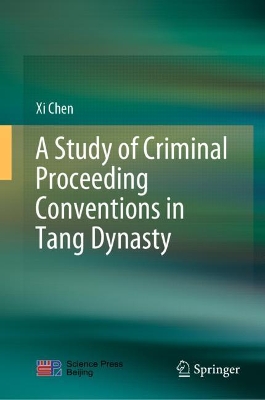 A Study of Criminal Proceeding Conventions in Tang Dynasty by Xi Chen