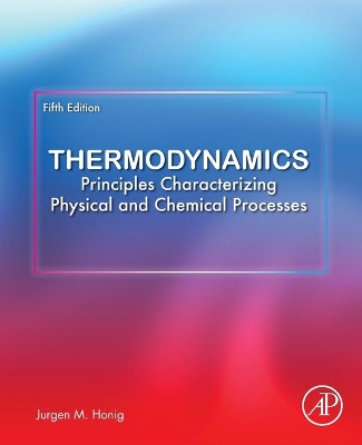 Thermodynamics: Principles Characterizing Physical and Chemical Processes by Jurgen M. Honig