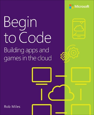 Begin to Code: Building apps and games in the Cloud book