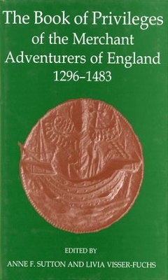 Book of Privileges of the Merchant Adventurers of England, 1296-1483 book