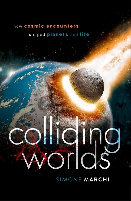 Colliding Worlds: How Cosmic Encounters Shaped Planets and Life book