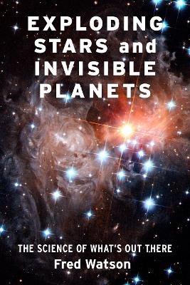 Exploding Stars and Invisible Planets: The Science of What's Out There book