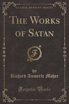 The Works of Satan (Classic Reprint) book