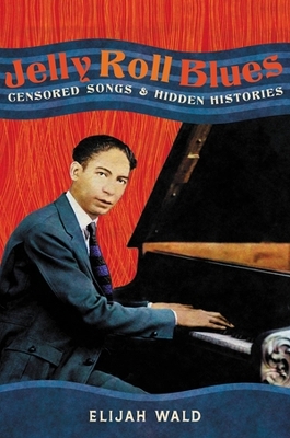 Jelly Roll Blues: Censored Songs and Hidden Histories book