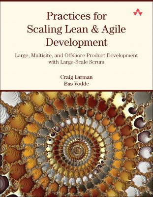 Practices for Scaling Lean & Agile Development by Craig Larman