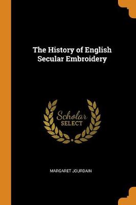 The History of English Secular Embroidery book