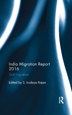 India Migration Report 2016: Gulf migration by S. Irudaya Rajan