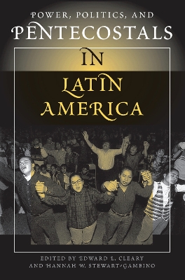 Power, Politics, And Pentecostals In Latin America by Edward L Cleary