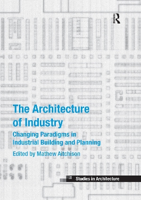 The Architecture of Industry: Changing Paradigms in Industrial Building and Planning book