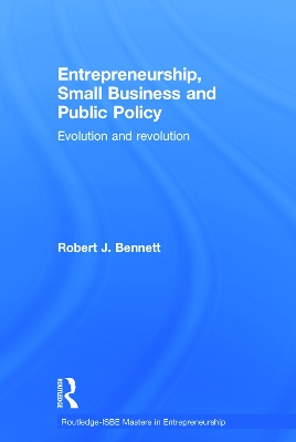 Entrepreneurship, Small Business and Public Policy by Robert J. Bennett
