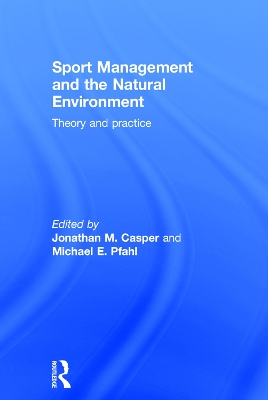 Sport Management and the Natural Environment by Jonathan Casper