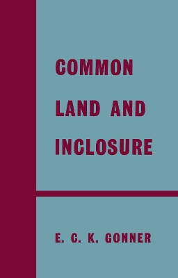 Common Land and Enclosure by E.C.K. Gonner